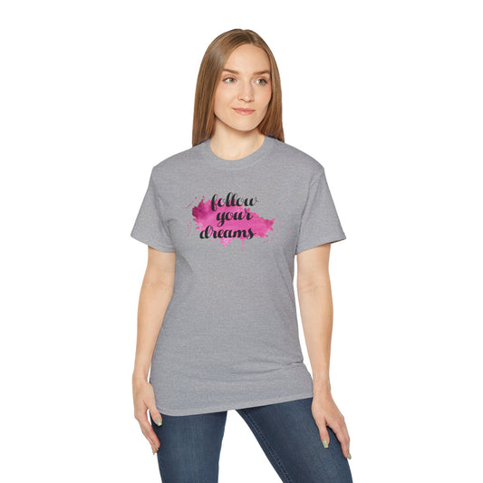 From the "Inspire & Empower" Collection, we bring you the "Follow Your Dreams" T-Shirt.