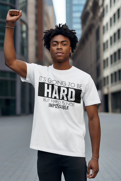 "Hard is Not Impossible" T-shirt, Motivational, perfect gift.